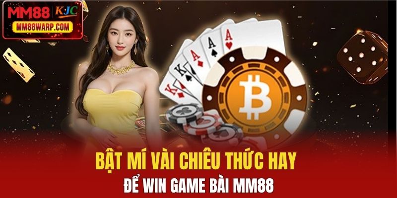 Bật mí vài chiêu thức hay để win game bài MM88