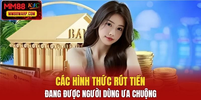 Các cách rút tiền MM88 nhanh gọn được hội viên tin dùng
