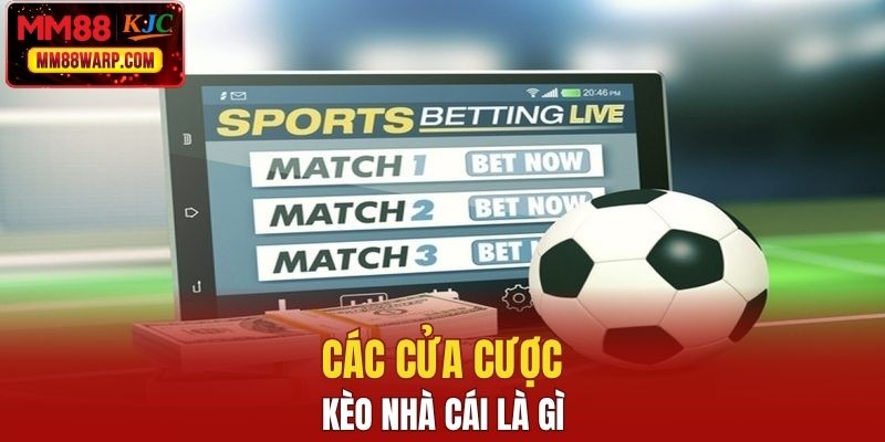 Các cửa cược kèo nhà cái là gì