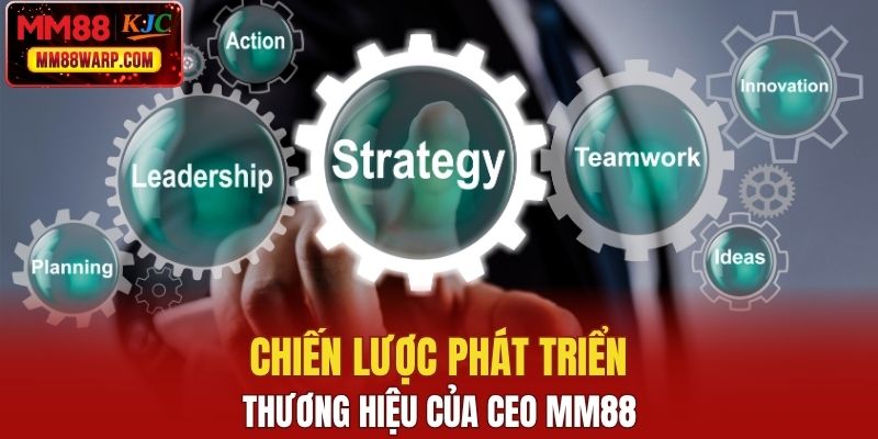 Chiến lược phát triển thương hiệu của CEO MM88