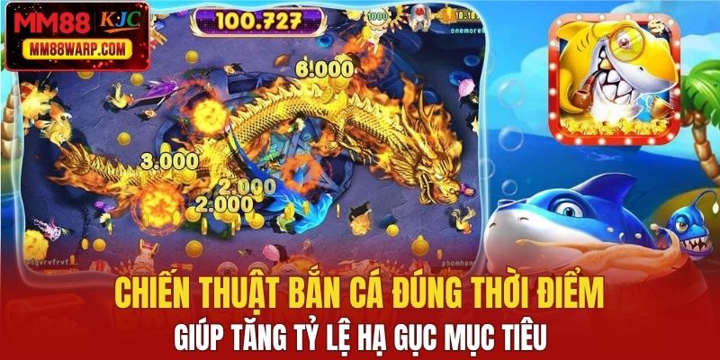 Chiến thuật bắn cá đúng thời điểm giúp tăng tỷ lệ hạ gục mục tiêu