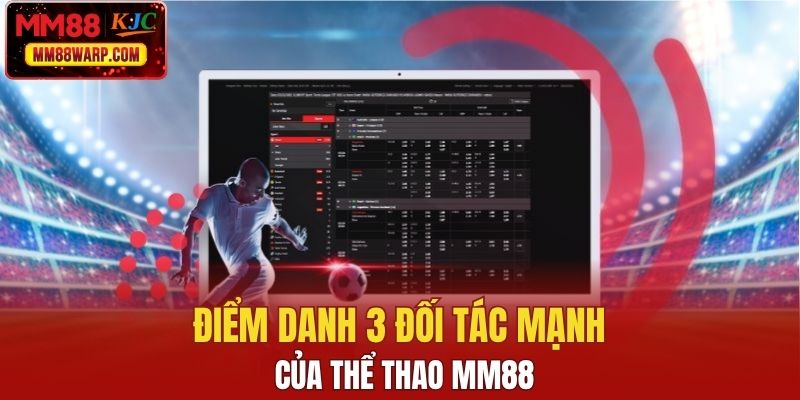 Điểm danh 3 đối tác mạnh của thể thao MM88