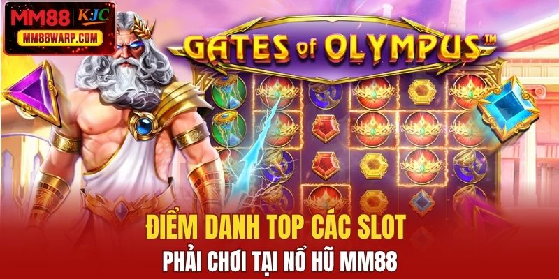 Điểm danh top các slot phải chơi tại nổ hũ MM88