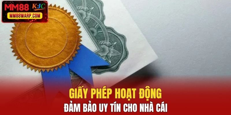 Giấy phép hoạt động đảm bảo uy tín cho nhà cái