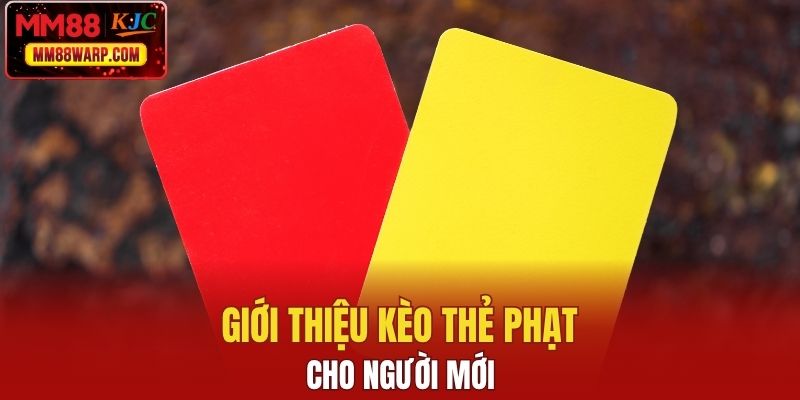 Giới thiệu kèo thẻ phạt cho người mới