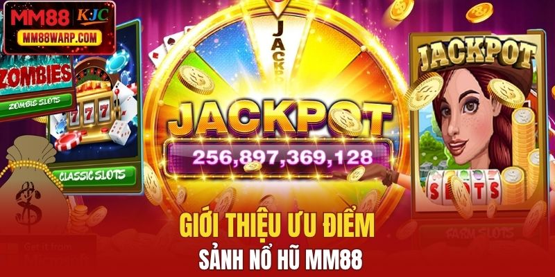 Giới thiệu ưu điểm sảnh nổ hũ MM88
