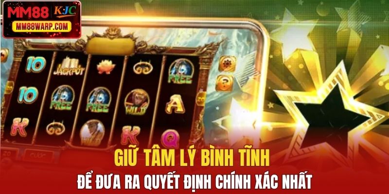 Giữ tâm lý bình tĩnh để đưa ra quyết định chính xác nhất