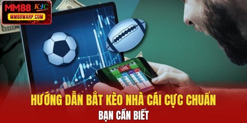 Hướng dẫn bắt kèo nhà cái cực chuẩn bạn cần biết