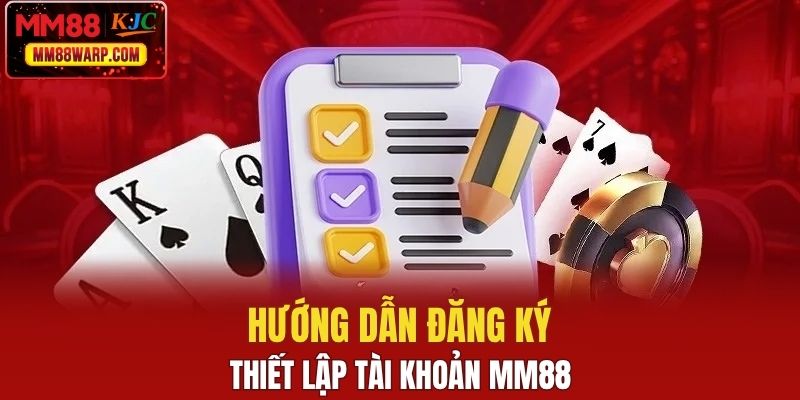 Hướng dẫn đăng ký, thiết lập tài khoản MM88