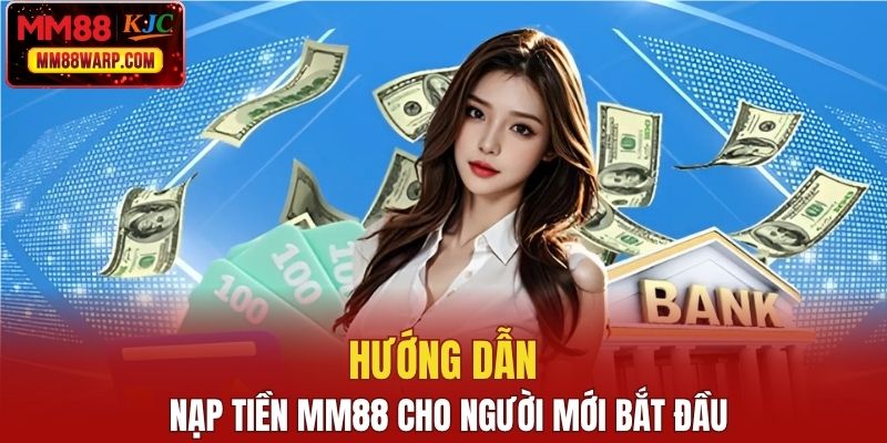 Hướng dẫn thao tác nạp tiền MM88 dễ dàng cho người chơi mới