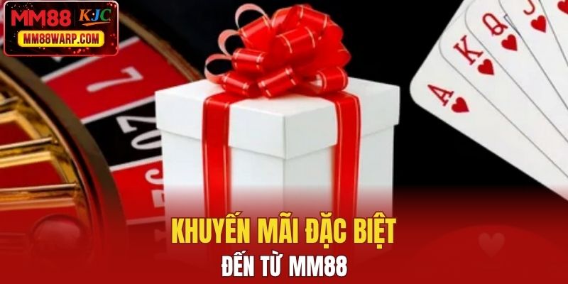 Khuyến mãi đặc biệt đến từ MM88