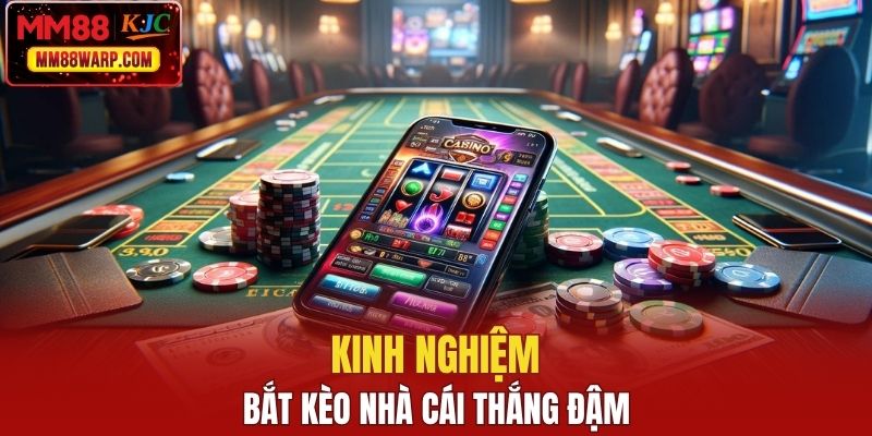Kinh nghiệm bắt kèo nhà cái thắng đậm