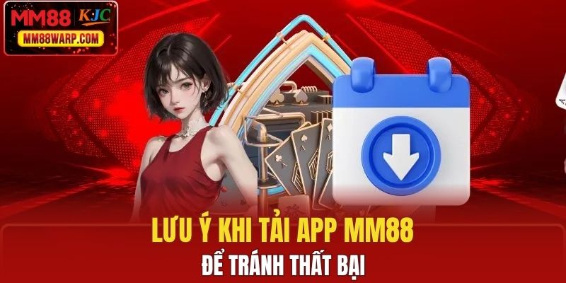 Lưu ý khi tải app MM88 để tránh thất bại