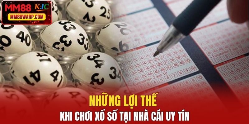 Những lợi thế khi chơi xổ số tại nhà cái uy tín