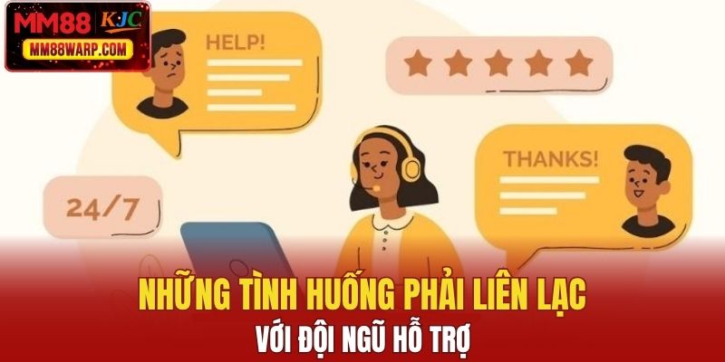 Những tình huống phải liên lạc với đội ngũ hỗ trợ