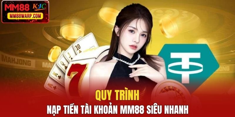 Quy trình nạp tiền tài khoản MM88 siêu nhanh