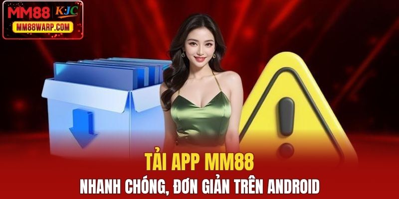 Tải app MM88 nhanh chóng, đơn giản trên Android