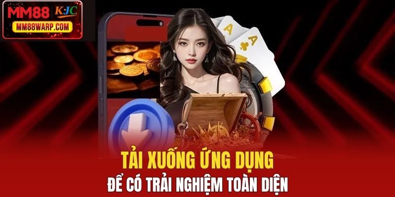 Tải xuống ứng dụng để có trải nghiệm toàn diện