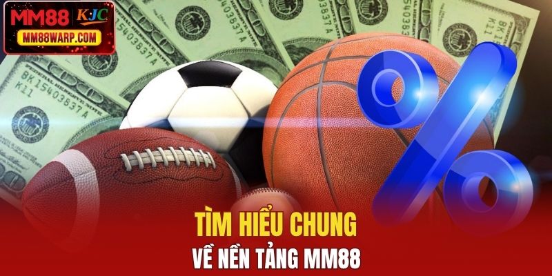 Tìm hiểu chung về nền tảng MM88