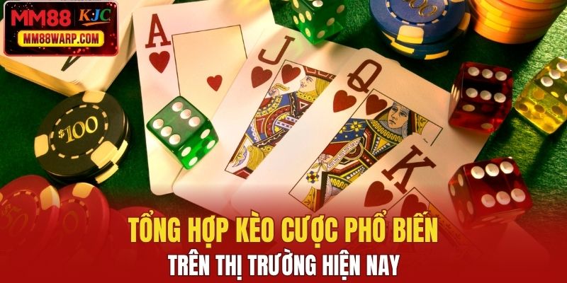 Tổng hợp kèo cược phổ biến trên thị trường hiện nay