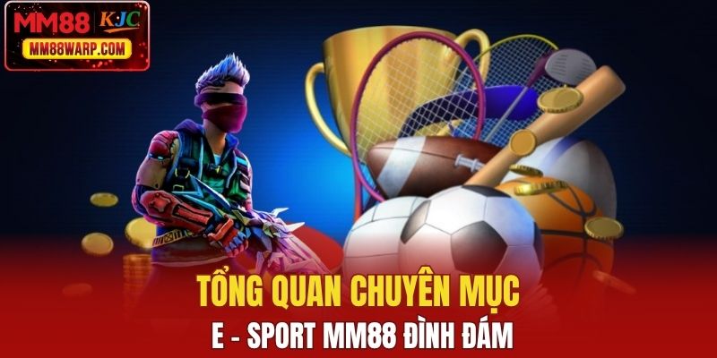 Tổng quan chuyên mục E - sport MM88 đình đám