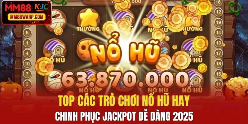 Top các trò chơi nổ hũ hay