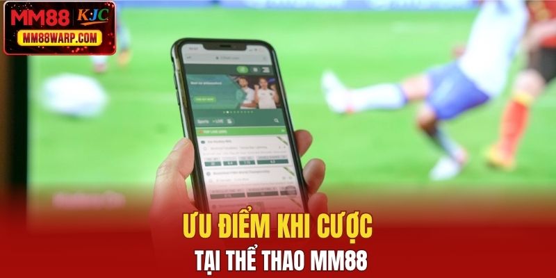 Ưu điểm khi cược tại thể thao MM88