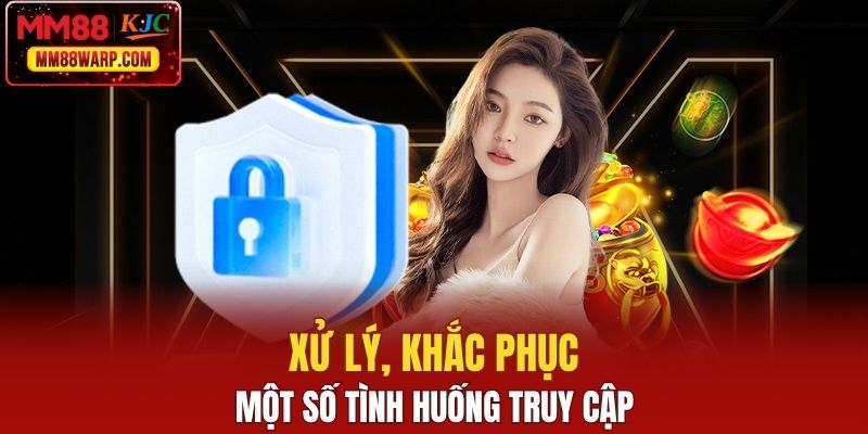 Xử lý, khắc phục một số tình huống truy cập